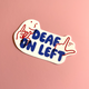 DEAF ON LEFT Sticker